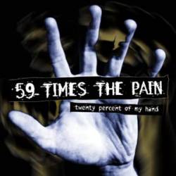59 Times The Pain : Twenty Percent Of My Hand